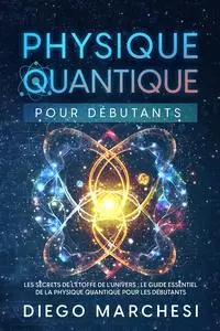 Physique Quantique pour Débutants - Diego Marchesi