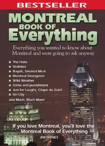 Montreal Book of Everything: Everything You Wanted to Know about Montreal and Were Going to Ask Anyway