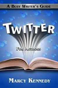 Twitter for Authors: A Busy Writer's Guide (Busy Writer's Guides)