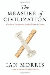 The Measure of Civilization: How Social Development Decides the Fate of Nations