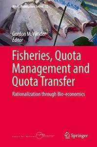 Fisheries, Quota Management and Quota Transfer: Rationalization through Bio-economics (MARE Publication Series)