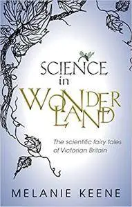 Science in Wonderland: The scientific fairy tales of Victorian Britain (Repost)