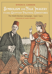 Symbolism and Folk Imagery in Early Egyptian Political Caricatures : The Wafd Election Campaign, 1920–1923