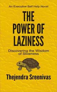 «The Power of Laziness» by Thejendra Sreenivas