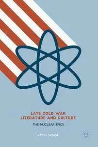 Late Cold War Literature and Culture: The Nuclear 1980s