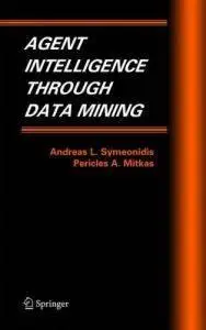Agent Intelligence Through Data Mining by Andreas Symeonidis