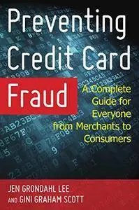 Preventing Credit Card Fraud: A Complete Guide for Everyone from Merchants to Consumers [Kindle Edition]