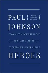 Heroes: From Alexander the Great and Julius Caesar to Churchill and de Gaulle [Repost]