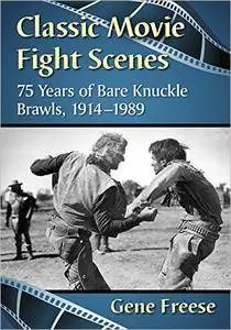 Classic Movie Fight Scenes: 75 Years of Bare Knuckle Brawls, 1914–1989