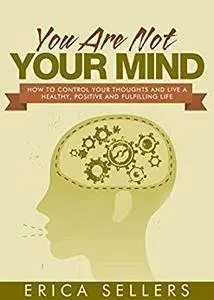 You Are Not Your Mind by Erica Sellers