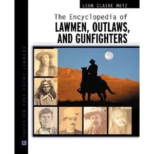 The Encyclopedia of Lawmen, Outlaws, and Gunfighters (repost)