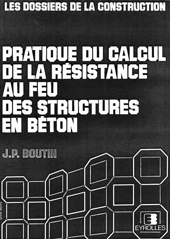 Pratique du Calcul de la Résistance au Feu des Structures en Béton (Les dossiers de la construction)