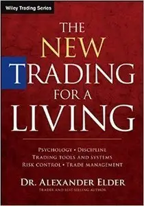The New Trading for a Living: Psychology, Discipline, Trading Tools and System, Risk Control, Trade Management (2nd edition)