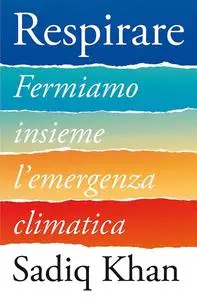 Sadiq Khan - Respirare. Fermiamo insieme l'emergenza climatica