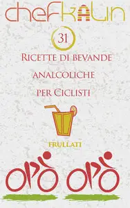 Chef Kalin - 31 Ricette di bevande analcoliche per Ciclisti