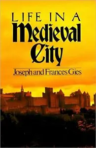 Frances Gies, Joseph Gies - Life in a Medieval City [Repost]