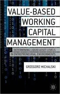 Value-Based Working Capital Management: Determining Liquid Asset Levels in Entrepreneurial Environments (Repost)