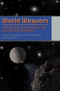 World Weavers: Globalization, Science Fiction, and The Cybernetic Revolution (Repost)