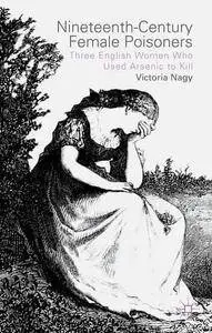 Nineteenth-Century Female Poisoners: Three English Women Who Used Arsenic to Kill (Repost)
