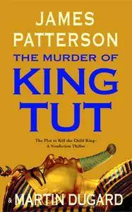 James Patterson, Martin Dugard - The Murder of King Tut
