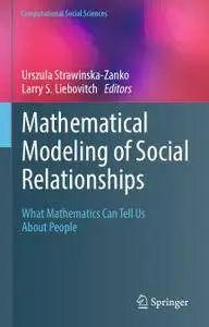 Mathematical Modeling of Social Relationships: What Mathematics Can Tell Us About People