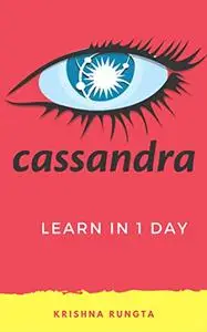 Learn Cassandra in 1 Day: Definitive Guide to Learn Cassandra for Beginners