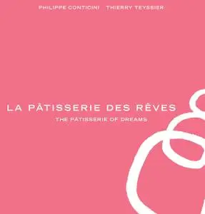 «La Pâtisserie des Rêves» by Phillippe Conticini, Thierry Teyssier