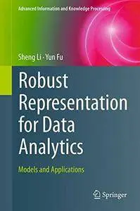 Robust Representation for Data Analytics: Models and Applications