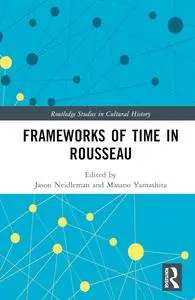 Frameworks of Time in Rousseau (Routledge Studies in Cultural History)