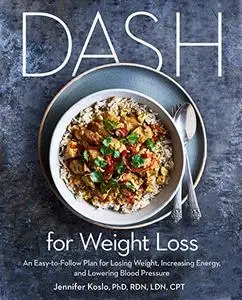 DASH for Weight Loss: An Easy-to-Follow Plan for Losing Weight, Increasing Energy, and Lowering Blood Pressure (Repost)