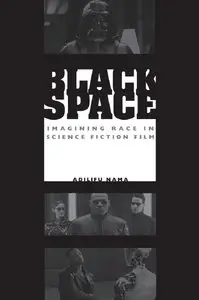 Black Space: Imagining Race in Science Fiction Film
