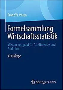 Formelsammlung Wirtschaftsstatistik: Wissen kompakt für Studierende und Praktiker, 4. Auflage