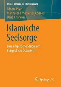 Islamische Seelsorge: Eine empirische Studie am Beispiel von Österreich