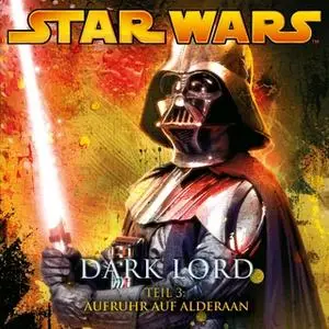 «Star Wars, Dark Lord - Teil 3: Aufruhr auf Alderaan» by James Luceno