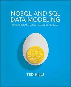 NoSQL and SQL Data Modeling: Bringing Together Data, Semantics, and Software