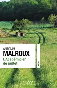L'académicien de juillet - Antonin Malroux