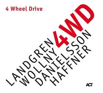 Nils Landgren, Michael Wollny, Lars Danielsson & Wolfgang Haffner - 4 Wheel Drive (2019)