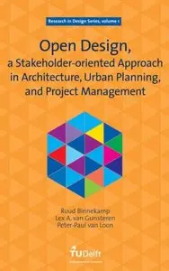 Open Design, a Stakeholder-oriented Approach in Architecture, Urban Planning, and Project Management, Vol. 1