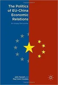 The Politics of EU-China Economic Relations: An Uneasy Partnership