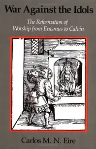 War against the Idols: The Reformation of Worship from Erasmus to Calvin [Repost]
