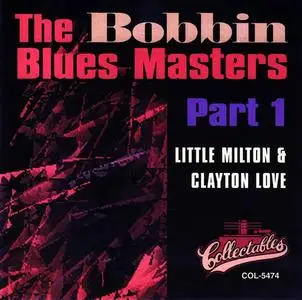 Little Milton & Clayton Love - The Bobbin Blues Masters Part 1-2 (1994)