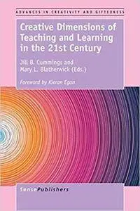 Creative Dimensions of Teaching and Learning in the 21st Century