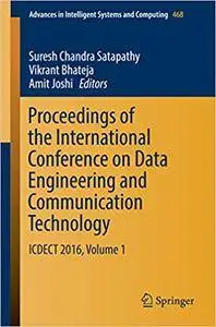 Proceedings of the International Conference on Data Engineering and Communication Technology: ICDECT 2016, Volume 1 (Repost)