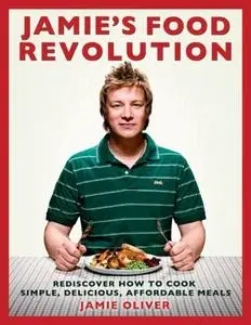 Jamie's Food Revolution Rediscover How to Cook Simple, Delicious, Affordable Meals