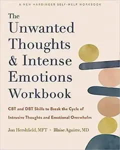The Unwanted Thoughts and Intense Emotions Workbook: CBT and DBT Skills to Break the Cycle of Intrusive Thoughts and Emo