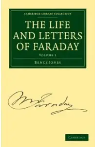 The Life and Letters of Faraday. Volume 1