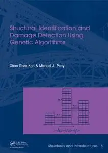 Structural Identification and Damage Detection using Genetic Algorithms: Structures and Infrastructures Book Series, Vol. 6