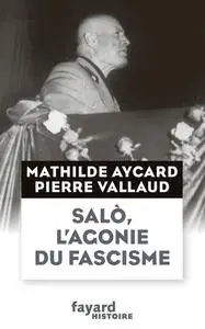Mathilde Aycard, Pierre Vallaud, "Salò, l'agonie du fascisme"