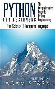 Python: Python Programming For Beginners - The Comprehensive Guide To Python Programming