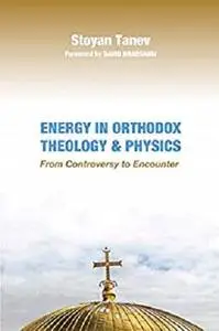 Energy in Orthodox Theology and Physics: From Controversy to Encounter